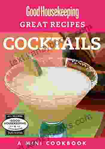 Good Housekeeping Great Recipes: Cocktails: A Mini Cookbook (Good Housekeeping Mini Cookbook Series)