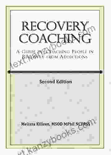 Recovery Coaching: A Guide To Coaching People In Recovery From Addictions Second Edition