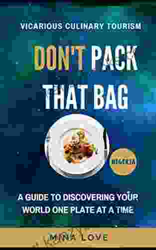 Vicarious Culinary Tourism: DON T PACK YOUR BAG: A Guide To Discovering Your World One Plate At A Time Nigeria