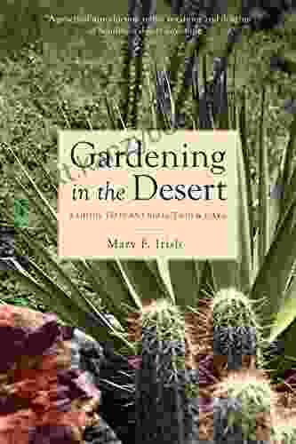 Gardening In The Desert: A Guide To Plant Selection And Care