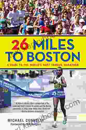 26 Miles To Boston: A Guide To The World S Most Famous Marathon