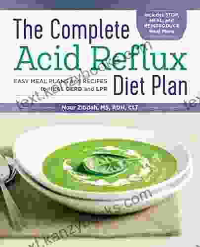 The Complete Acid Reflux Diet Plan: Easy Meal Plans Recipes To Heal GERD And LPR