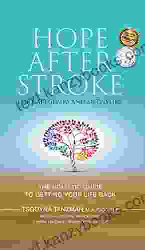 Hope After Stroke For Caregivers And Survivors: The Holistic Guide To Getting Your Life Back