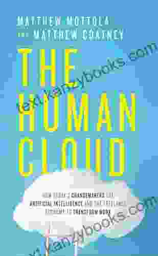 The Human Cloud: How Today s Changemakers Use Artificial Intelligence and the Freelance Economy to Transform Work