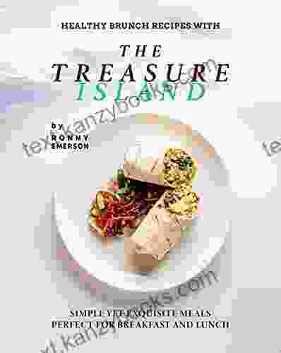 Healthy Brunch Recipes With The Treasure Island: Simple Yet Exquisite Meals Perfect For Breakfast And Lunch