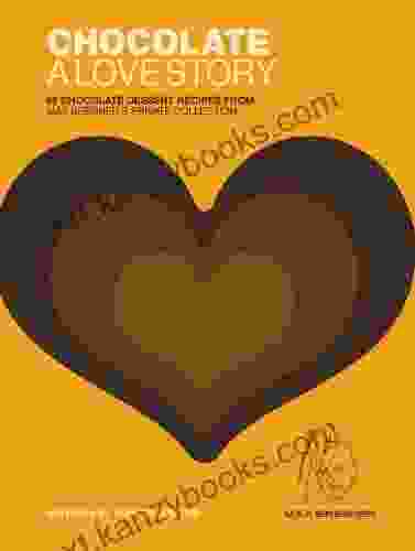 Chocolate: A Love Story: 65 Chocolate Dessert Recipes From Max Brenner S Private Collection