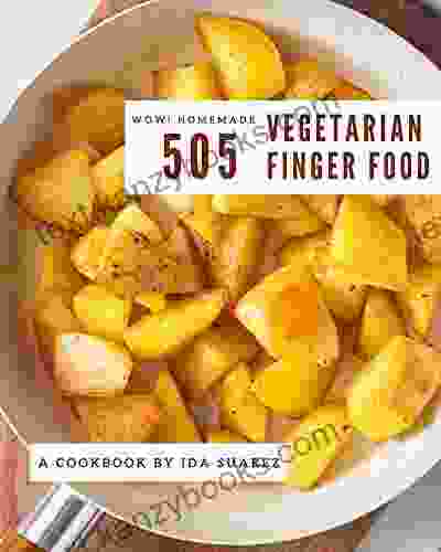 Wow 505 Homemade Vegetarian Finger Food Recipes: From The Homemade Vegetarian Finger Food Cookbook To The Table