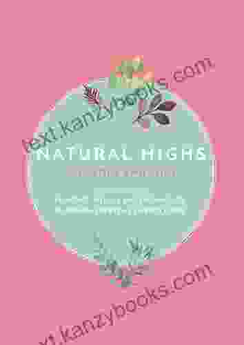 Natural Highs: Instant Energizers For Body And Soul Remedies Rituals And Techniques To Banish Everyday Energy Lows