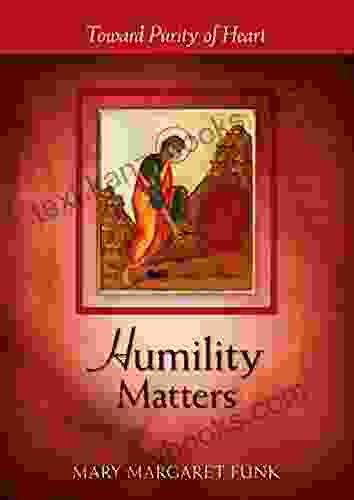 Humility Matters: Toward Purity Of Heart (The Matters Series)