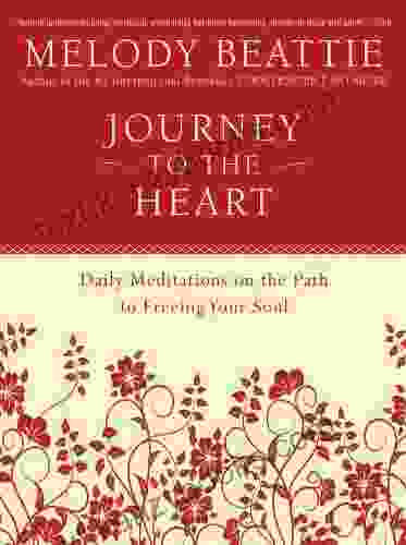 Journey To The Heart: Daily Meditations On The Path To Freeing Your Soul