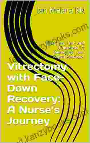 Vitrectomy With Face Down Recovery: A Nurse S Journey: With Tips Hints And Checklists For Managing Face Down Recovery