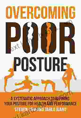 Overcoming Poor Posture: A Systematic Approach To Refining Your Posture For Health And Performance