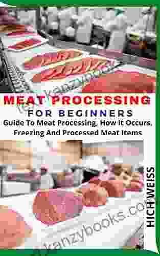 MEAT PROCESSING FOR BEGINNERS: Guide To Meat Processing How It Occurs Freezing And Processed Meat Items