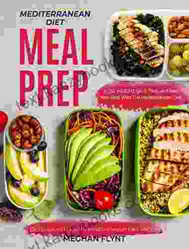 Mediterranean Diet Meal Prep: Delicious And Healthy Mediterranean Diet Recipes Lose Weight Save Time And Feel Your Best With The Mediterranean Diet (Mediterranean Diet For Beginners)