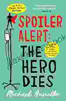 Spoiler Alert: The Hero Dies: A Memoir of Love Loss and Other Four Letter Words