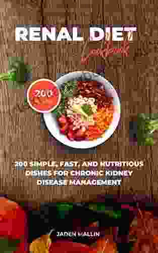 Renal Diet Cookbook: 200 Simple Fast And Nutritious Dishes For Chronic Kidney Disease Management