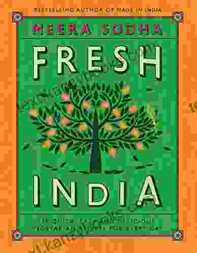 Fresh India: 130 Quick Easy And Delicious Vegetarian Recipes For Every Day