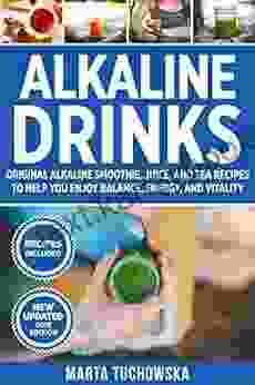 Alkaline Drinks: Original Alkaline Smoothie Juice And Tea Recipes To Help You Enjoy Balance Energy And Vitality (Alkaline Lifestyle 2)