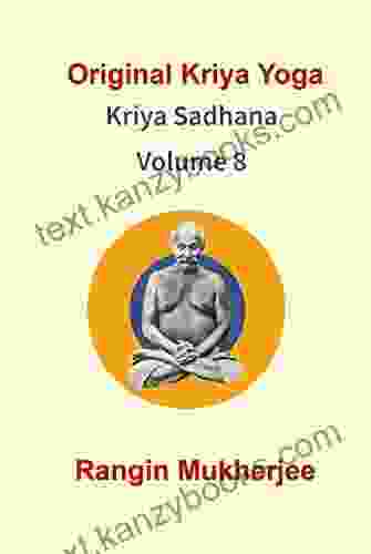 Original Kriya Yoga Kriya Sadhana Volume VIII: Step By Step Guide To Salvation