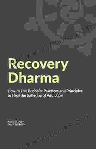 Recovery Dharma: How To Use Buddhist Practices And Principles To Heal The Suffering Of Addiction