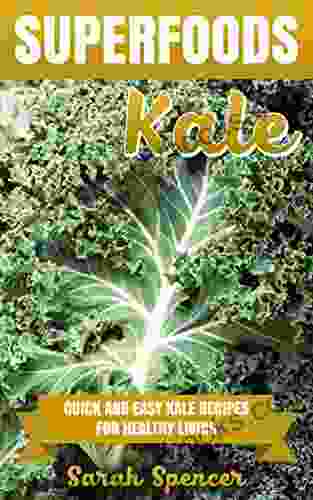 SUPERFOODS: KALE: Quick And Easy Kale Recipes For Healthy Living