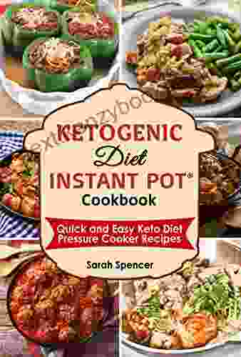 Ketogenic Diet Instant Pot Cookbook: Quick And Easy Keto Diet Pressure Cooker Recipes (Instant Pot Cookbooks 1)