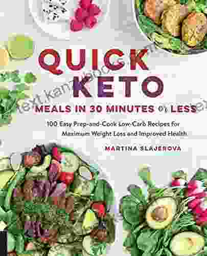 Quick Keto Meals In 30 Minutes Or Less: 100 Easy Prep And Cook Low Carb Recipes For Maximum Weight Loss And Improved Health (Keto For Your Life)