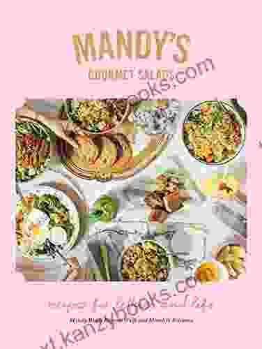 Mandy S Gourmet Salads: Recipes For Lettuce And Life