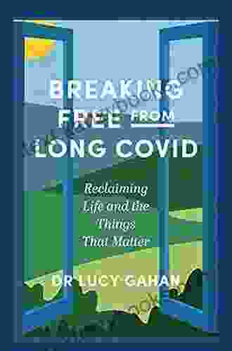 Breaking Free From Long Covid: Reclaiming Life And The Things That Matter