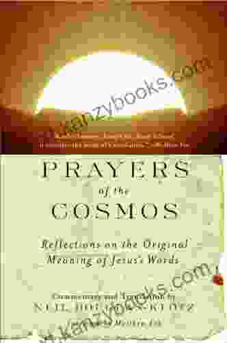 Prayers Of The Cosmos: Reflections On The Original Meaning Of Jesus Words