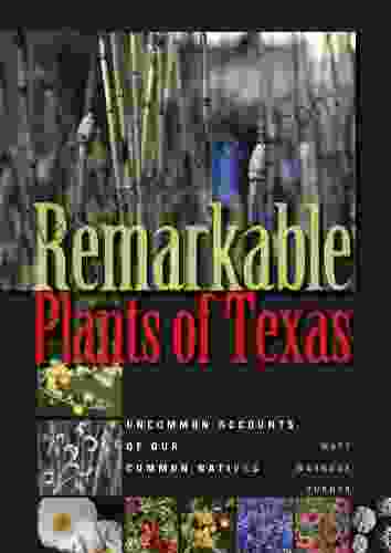 Remarkable Plants of Texas: Uncommon Accounts of Our Common Natives (Corrie Herring Hooks 62)