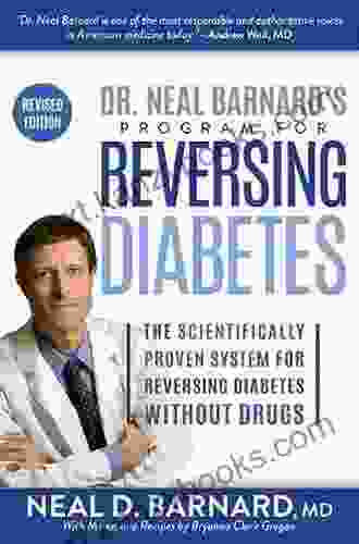 Dr Neal Barnard S Program For Reversing Diabetes: The Scientifically Proven System For Reversing Diabetes Without Drugs