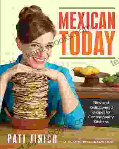 Mexican Today: New And Rediscovered Recipes For Contemporary Kitchens