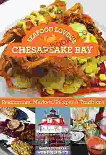 Seafood Lover S Chesapeake Bay: Restaurants Markets Recipes Traditions