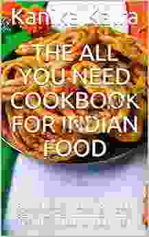 The All You Need Cookbook For Indian Food: Sophisticated Indian Formulas Easy And Cheap To Follow For A Healthy And Sustainable Meal