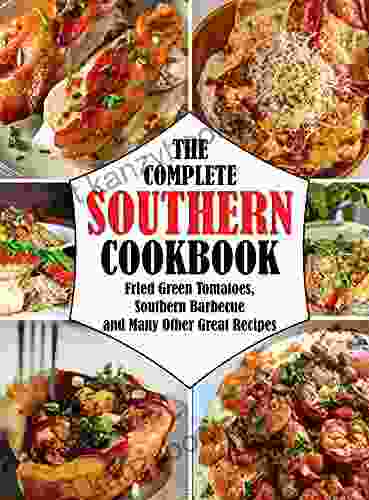 THE COMPLETE SOUTHERN COOKBOOK: Fried Green Tomatoes Southern Barbecue And Many Other Great Recipes