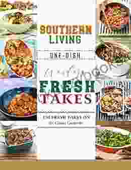 Southern Living One Dish Wonders Fresh Takes With150 Fresh Takes On The Classic Casserole