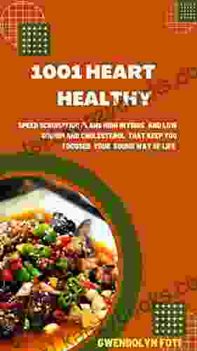 1 001 Heart Healthy: Speedy Scrumptious Plans High In Fiber And Low In Sodium And Cholesterol That Keep You Focused On Your Sound Way Of Life