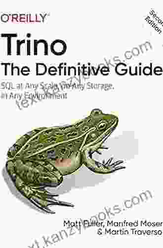 Trino: The Definitive Guide: SQL At Any Scale On Any Storage In Any Environment