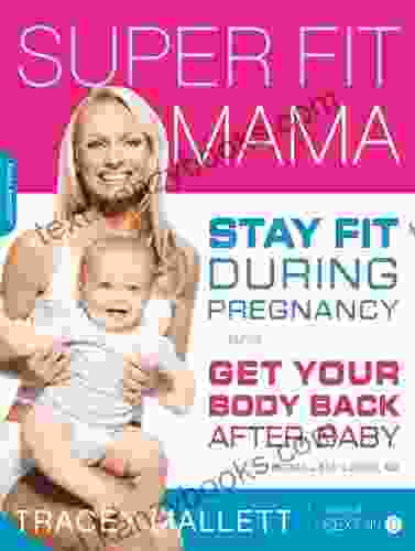 Super Fit Mama: Stay Fit During Pregnancy And Get Your Body Back After Baby