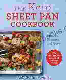 The Keto Sheet Pan Cookbook: Super Easy Dinners Desserts And More