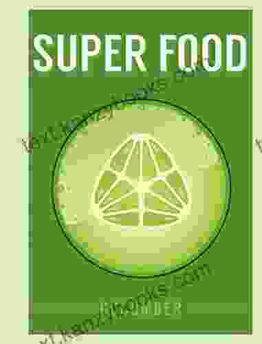 Super Food: Cucumber (Superfoods) Mathew Noll