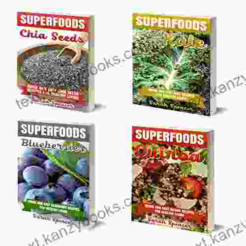 Superfoods Box Set 4 In 1: Quick And Easy Superfood Recipes For A Healthy Living: Vol 1: Chia Seeds Vol 2: Kale Vol 3: Blueberries Vol 4: Quinoa