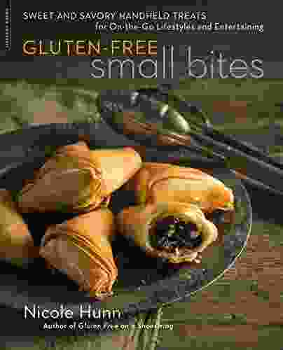 Gluten Free Small Bites: Sweet And Savory Hand Held Treats For On The Go Lifestyles And Entertaining