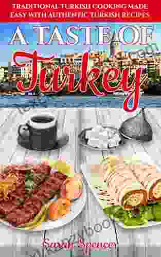 A Taste Of Turkey: Turkish Cooking Made Easy With Authentic Turkish Recipes (Best Recipes From Around The World)