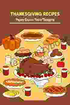 Thanksgiving Recipes: Prepare Delicious Food To Thanksgiving: Ideas Food And Cake For Thanksgiving Recipes