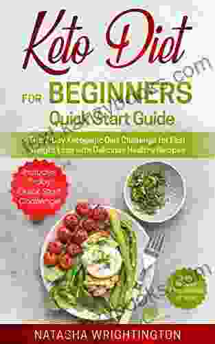 Keto Diet for Beginners Quick Start Guide: The 7 Day Ketogenic Diet Challenge for Fast Weight Loss with Delicious Healthy Recipes