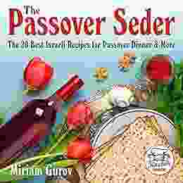 The Passover Seder: The 20 Best Israeli Recipes For Passover Dinner More (Kosher Cookbooks 3)