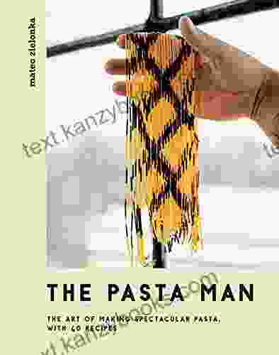 The Pasta Man: The Art Of Making Spectacular Pasta With 40 Recipes