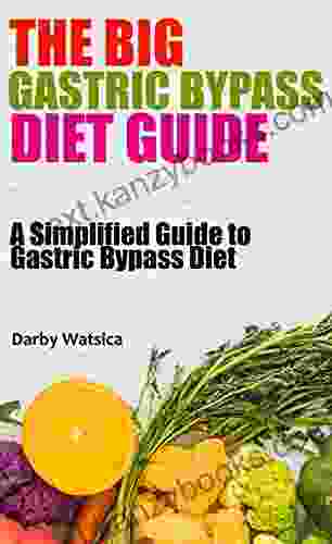 THE BIG GASTRIC BYPASS DIET GUIDE: A Simplified Guide To Gastric Bypass Diet